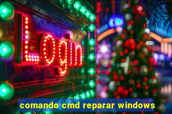 comando cmd reparar windows